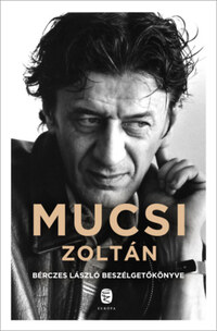 Bérczes László: Mucsi Zoltán - Bérczes László beszélgetőkönyve -  (Könyv)