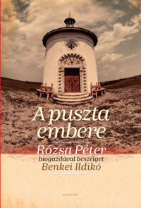 A puszta embere - Rózsa Péter biogazdával beszélget Benkei Ildikó -  (Könyv)