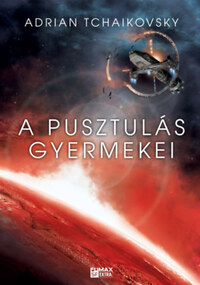 Adrian Tchaikovsky: A pusztulás gyermekei - Az idő gyermekei 2. -  (Könyv)