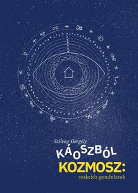 Szilvay Gergely: Káoszból kozmosz: reakciós gondolatok -  (Könyv)