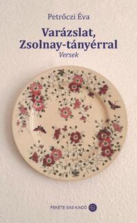 Petrőczi Éva: Varázslat, Zsolnay-tányérral - Versek -  (Könyv)