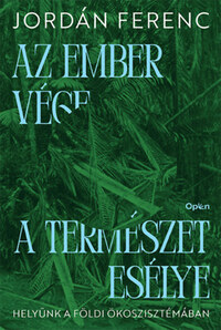 Jordán Ferenc: Az ember vége a természet esélye - Helyünk a földi ökoszisztémában -  (Könyv)