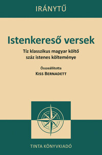 Istenkereső versek - Tíz klasszikus magyar költő száz istenes költeménye -  (Könyv)
