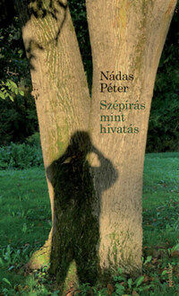Nádas Péter: Szépírás mint hivatás -  (Könyv)