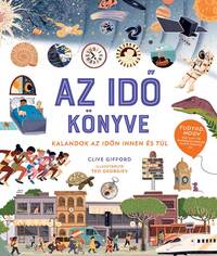 Clive Gifford: Az idő könyve - Kalandok az időn innen és túl -  (Könyv)