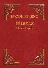 Bozók Ferenc: Félszáz - (50 év - 50 vers) -  (Könyv)