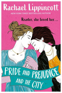 Rachael Lippincott: Pride and Prejudice and the City -  (Könyv)