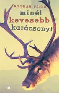 Bognár Péter: Minél kevesebb karácsonyt -  (Könyv)