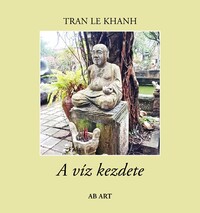 TRAN LE KHANH: A víz kezdete -  (Könyv)