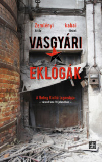 Kabai Lóránt, Zemlényi Attila: Vasgyári eklógák -  (Könyv)