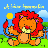 A bátor kisoroszlán - Állati kalandok - Szivacskönyv -  (Könyv)