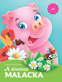 Urszula Kozlowska: A divatozó malacka - Kedvenc állatmeséim -  (Könyv)