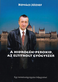 Dr. Kovács József: A hidrogén-peroxid, az eltitkolt gyógyszer -  (Könyv)