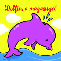 Delfin, a magasugró - Állati kalandok - Szivacskönyv -  (Könyv)
