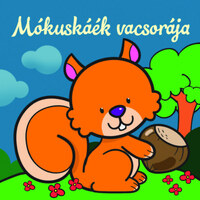Mókuskáék vacsorája - Állati kalandok - Szivacskönyv -  (Könyv)