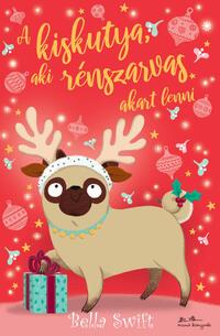 Bella Swift: A kiskutya, aki rénszarvas akart lenni -  (Könyv)