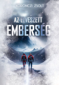 Koronczi Zsolt: Az elveszett emberség -  (Könyv)