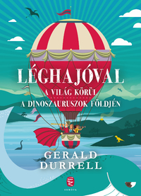 Gerald Durrell: Léghajóval a világ körül / Léghajóval a dinoszauruszok földjén -  (Könyv)