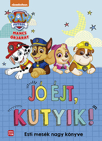 Mancs Őrjárat - Jó éjt, kutyik! - Esti mesék nagy mesekönyve -  (Könyv)