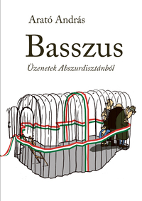 Arató András: Basszus - Üzenetek Abszurdisztánból -  (Könyv)