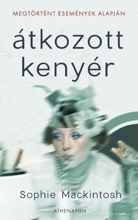 Sophie Mackintosh: Átkozott kenyér -  (Könyv)