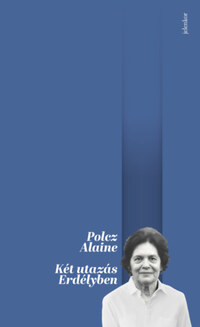 Polcz Alaine: Két utazás Erdélyben -  (Könyv)