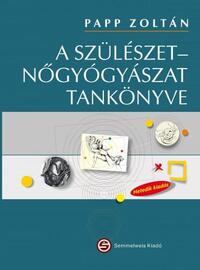 Papp Zoltán: A szülészet-nőgyógyászat tankönyve (7., frissített kiadás) -  (Könyv)