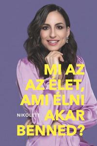 Erdélyi Nikolett: Mi az az élet, ami élni akar benned? - Eszközök egy boldog(abb) élethez -  (Könyv)