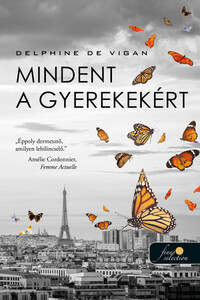 Delphine De Vigan: Mindent a gyerekekért -  (Könyv)
