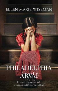 Ellen Marie Wiseman: A St. Vincent árvái - Philadelphia elveszett gyermekei a spanyolnátha árnyékában -  (Könyv)
