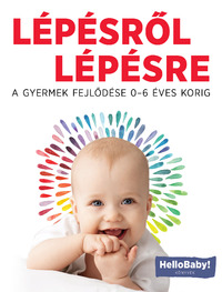 Lépésről lépésre - A gyerek fejlődése 0-6 éves korig (HelloBaby! könyvek) -  (Könyv)