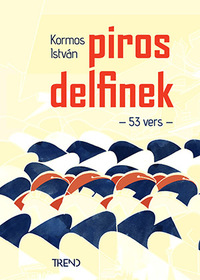 Kormos István: Piros delfinek - 53 vers -  (Könyv)