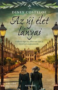 Diney Costeloe: Az új élet lányai - A háború véget ért. Most már csak az élettel kell megküzdeniük. -  (Könyv)