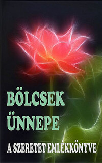 Bölcsek Ünnepe - A Szeretet Emlékkönyve - A szeretet emlékkönyve -  (Könyv)