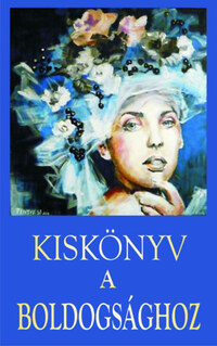 Kiskönyv a boldogsághoz -  (Könyv)