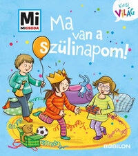 Andrea Weller-Essers: Ma van a szülinapom! - Mi Micsoda Kicsi világ 5. -  (Könyv)