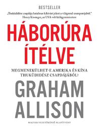 Graham Allison: Háborúra Ítélve - Megmenekülhet-e Amerika és Kína Thuküdidész csapdájából? -  (Könyv)