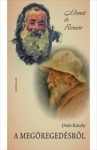 Duló Károly: A megöregedésről - Monet és Renoir -  (Könyv)