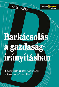 László Géza: Barkácsolás a gazdaságirányításban - Kreatív politikai döntések a komfortzónán kívül -  (Könyv)