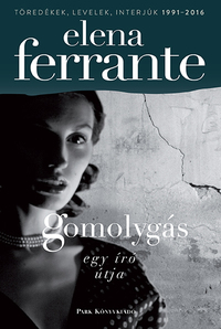Elena Ferrante: Gomolygás - Egy író útja -  (Könyv)