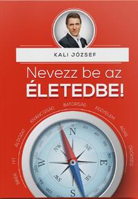 Kali József: Nevezz be az életedbe! -  (Könyv)