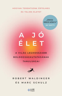 Robert Waldinger, Marc Schulz: A jó élet - A világ leghosszabb boldogságkutatásának tanulságai -  (Könyv)