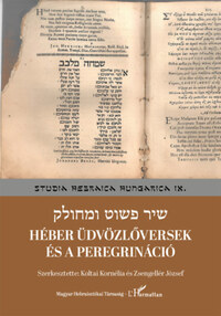 Koltai Kornélia (szerk.), Zsengellér József (szerk.): Héber üdvözlőversek és a peregrináció -  (Könyv)