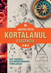 Lakatos Péter: Kortalanul esszencia - Egy sikeres életmódprogram tanulságai -  (Könyv)