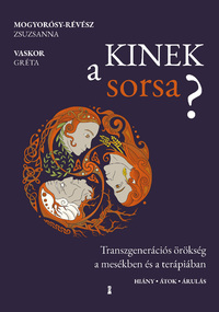 Mogyorósy-Révész Zsuzsanna, Vaskor Gréta: Kinek a sorsa? - Transzgenerációs örökség a mesékben és a terápiában -  (Könyv)