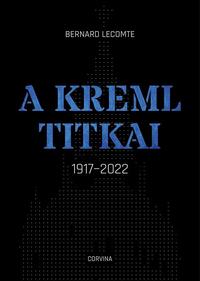 Bernard Lecomte: A Kreml titkai - 1917-2022 -  (Könyv)