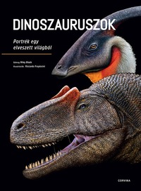 Riley Black, Riccardo Frapiccini: Dinoszauruszok - Portrék egy elveszett világból -  (Könyv)