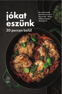Jókat eszünk - 30 percen belül - 84 remek recept: főételek, levesek és desszertek - 30 perc alatt bármelyiket elkészítheti! -  (Könyv)