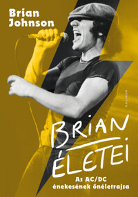 Brian Johnson: Brian életei - Az AC/DC énekesének önéletrajza -  (Könyv)