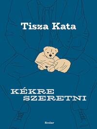 Tisza Kata: Kékre szeretni -  (Könyv)